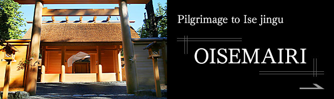 Pilgrimage to Ise jingu「OISEMAIRI」